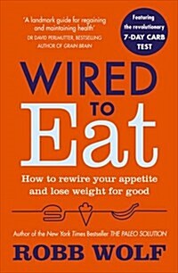 Wired to Eat : How to Rewire Your Appetite and Lose Weight for Good (Paperback)