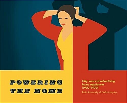 Powering the Home : Fifty Years of Advertising Home Appliances (1920-1970) (Paperback)