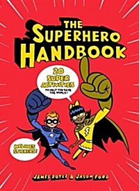 The Superhero Handbook : 20 Super Activities to Help You Save the World (Paperback)