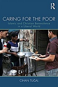 Caring for the Poor : Islamic and Christian Benevolence in a Liberal World (Paperback)