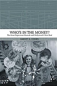 WhoS in the Money? : The Great Depression Musicals and Hollywoods New Deal (Hardcover)