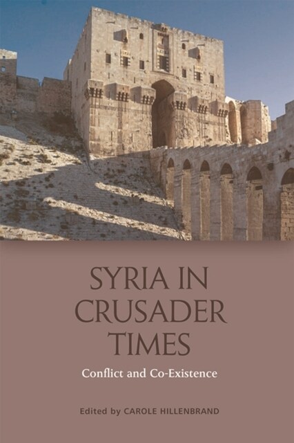Syria in Crusader Times : Conflict and Co-Existence (Hardcover)