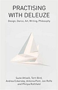 Practising with Deleuze : Design, Dance, Art, Writing, Philosophy (Hardcover)
