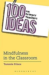 100 Ideas for Primary Teachers: Mindfulness in the Classroom : How to develop positive mental health skills for all children (Paperback)