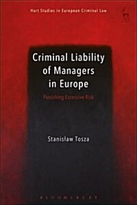Criminal Liability of Managers in Europe : Punishing Excessive Risk (Hardcover)