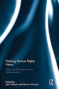 Making Human Rights News : Balancing Participation and Professionalism (Hardcover)