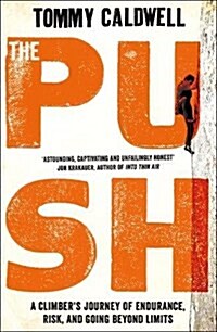 The Push : A Climbers Journey of Endurance, Risk and Going Beyond Limits (Hardcover)