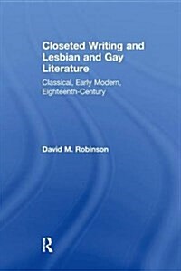 Closeted Writing and Lesbian and Gay Literature : Classical, Early Modern, Eighteenth-Century (Paperback)