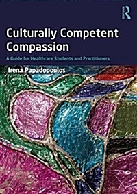 Culturally Competent Compassion : A Guide for Healthcare Students and Practitioners (Paperback)