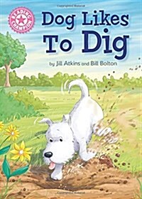 Reading Champion: Dog Likes to Dig : Independent Reading Pink 1A (Hardcover, Illustrated ed)