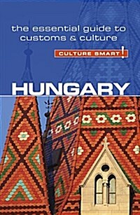 Hungary - Culture Smart! : The Essential Guide to Customs & Culture (Paperback, Revised ed)