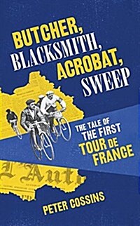 Butcher, Blacksmith, Acrobat, Sweep : The Tale of the First Tour De France (Hardcover)