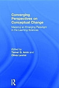 Converging Perspectives on Conceptual Change : Mapping an Emerging Paradigm in the Learning Sciences (Hardcover)