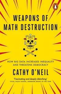 Weapons of Math Destruction : How Big Data Increases Inequality and Threatens Democracy (Paperback)