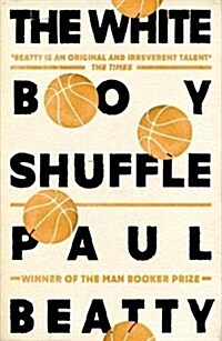The White Boy Shuffle : From the Man Booker prize-winning author of The Sellout (Paperback)
