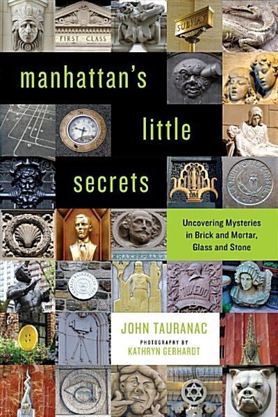 Manhattans Little Secrets: Uncovering Mysteries in Brick and Mortar, Glass and Stone (Paperback)