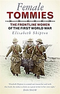Female Tommies : The Frontline Women of the First World War (Paperback)