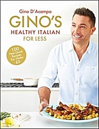 Ginos Healthy Italian for Less : 100 feelgood family recipes for under £5 (Hardcover)