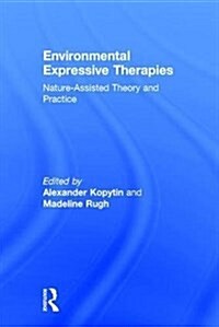 Environmental Expressive Therapies : Nature-Assisted Theory and Practice (Hardcover)