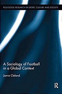 A Sociology of Football in a Global Context (Paperback)
