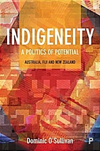 Indigeneity: A Politics of Potential : Australia, Fiji and New Zealand (Hardcover)