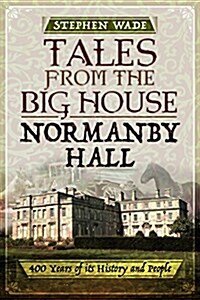 Tales from the Big House: Normanby Hall : 400 Years of its History and People (Paperback)