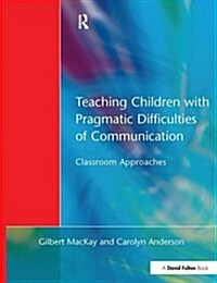 Teaching Children with Pragmatic Difficulties of Communication : Classroom Approaches (Hardcover)