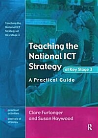 Teaching the National ICT Strategy at Key Stage 3 : A Practical Guide (Hardcover)