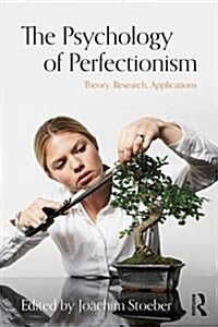 The Psychology of Perfectionism : Theory, Research, Applications (Paperback)
