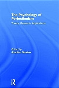 The Psychology of Perfectionism : Theory, Research, Applications (Hardcover)