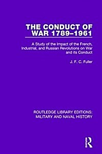 The Conduct of War 1789-1961 : A Study of the Impact of the French, Industrial and Russian Revolutions on War and its Conduct (Paperback)