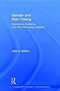Gender and Risk-Taking : Economics, Evidence, and Why the Answer Matters (Hardcover)