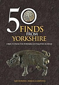 50 Finds from Yorkshire : Objects from the Portable Antiquities Scheme (Paperback)