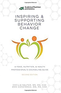 Inspiring and Supporting Behavior Change : A Food, Nutrition, & Health Professionals Counseling Guide (Paperback, 2 Rev ed)