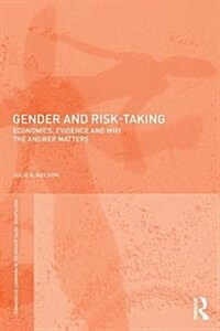 Gender and Risk-Taking : Economics, Evidence, and Why the Answer Matters (Paperback)
