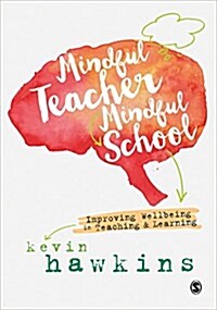 Mindful Teacher, Mindful School : Improving Wellbeing in Teaching and Learning (Paperback)