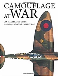 Camouflage at War : An Illustrated Guide from 1914 to the Present Day (Hardcover)