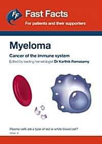 Fast Facts: Myeloma for patients and their supporters : Cancer of the immune system. (Paperback)