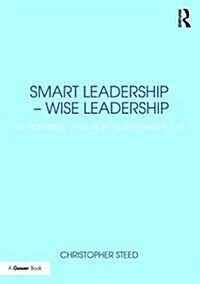 Smart Leadership – Wise Leadership : Environments of Value in an Emerging Future (Paperback)