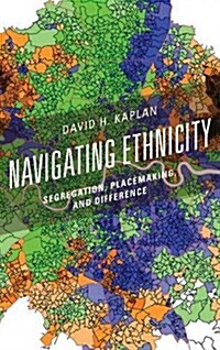 Navigating Ethnicity: Segregation, Placemaking, and Difference (Hardcover)