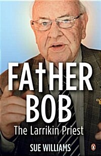 Father Bob: The Larrikin Priest (Paperback)