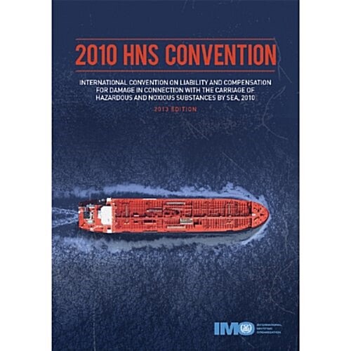 2010 HNS Convention : International Convention on Liability and Compensation for Damage in Connection with the Carriage of Hazardous and Noxious Subst (Hardcover)