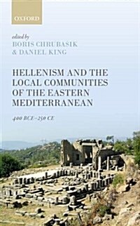 Hellenism and the Local Communities of the Eastern Mediterranean : 400 BCE-250 CE (Hardcover)