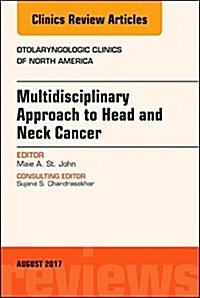 Multidisciplinary Approach to Head and Neck Cancer, an Issue of Otolaryngologic Clinics of North America: Volume 50-4 (Hardcover)