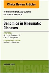 Genomics in Rheumatic Diseases, an Issue of Rheumatic Disease Clinics of North America: Volume 43-3 (Hardcover)