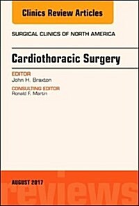 Cardiothoracic Surgery, an Issue of Surgical Clinics: Volume 97-4 (Hardcover)