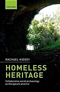 Homeless Heritage : Collaborative Social Archaeology as Therapeutic Practice (Hardcover)