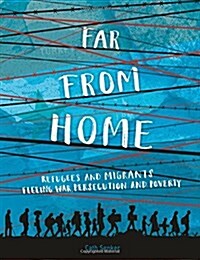 Far from Home: Refugees and Migrants Fleeing War, Persecution and Poverty (Hardcover, Illustrated ed)
