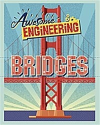 Awesome Engineering: Bridges (Hardcover, Illustrated ed)