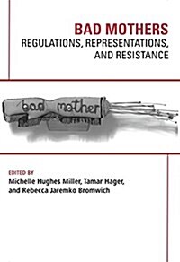 Bad Mothers: Regulations, Represetatives and Resistance (Paperback)